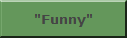 "Funny"